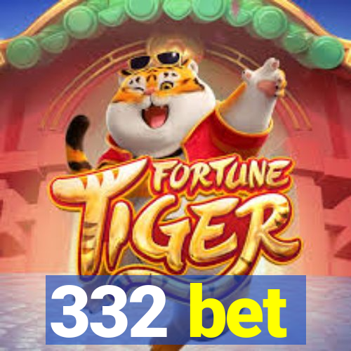 332 bet